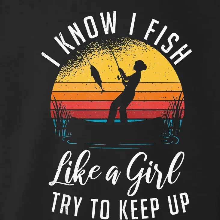 I Know I Fish Like A Girl Try To Keep Up Funny Fishing Toddler Hoodie