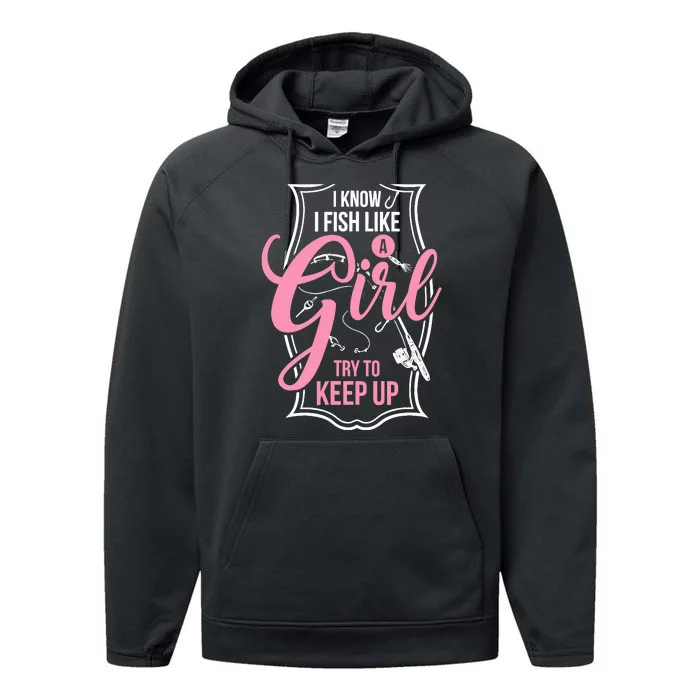 I Know I Fish Like A Girl Try To Keep Up Performance Fleece Hoodie