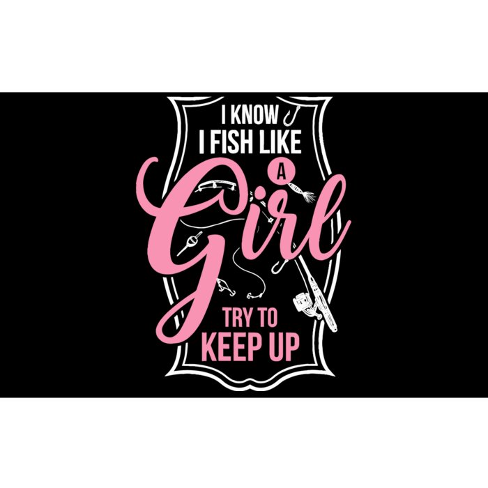 I Know I Fish Like A Girl Try To Keep Up Bumper Sticker