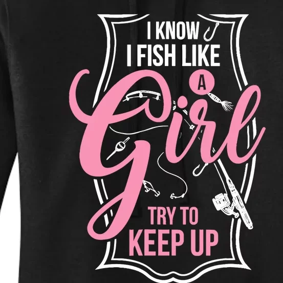 I Know I Fish Like A Girl Try To Keep Up Women's Pullover Hoodie