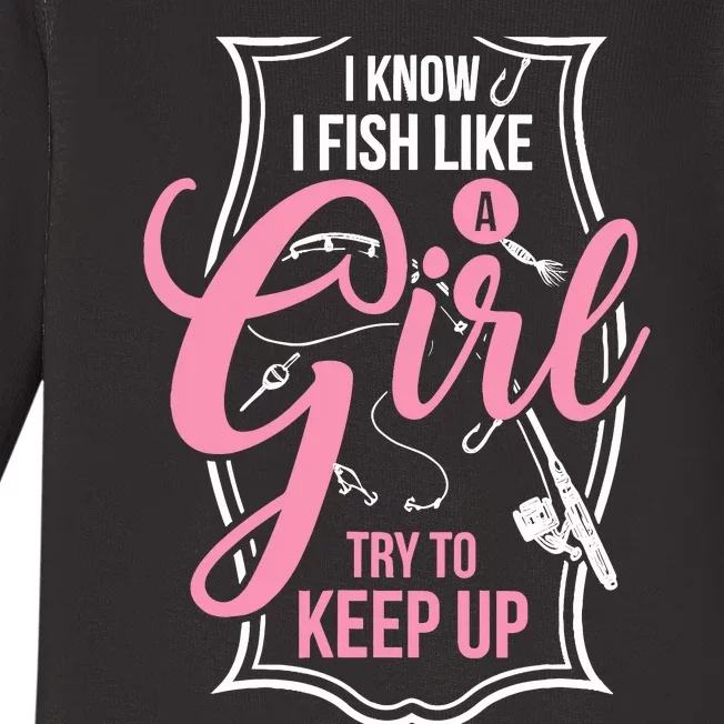 I Know I Fish Like A Girl Try To Keep Up Baby Long Sleeve Bodysuit