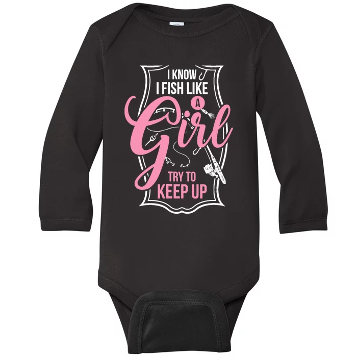 I Know I Fish Like A Girl Try To Keep Up Baby Long Sleeve Bodysuit