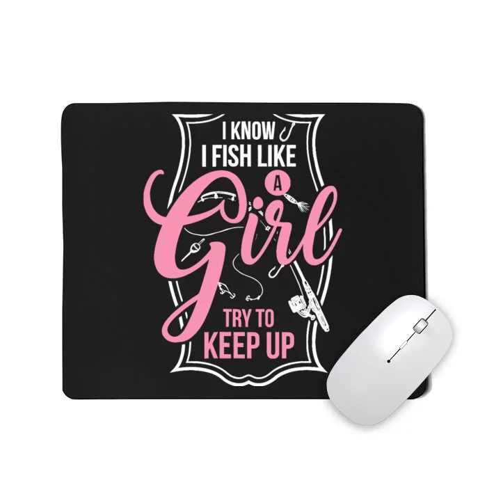 I Know I Fish Like A Girl Try To Keep Up Mousepad