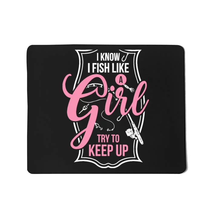 I Know I Fish Like A Girl Try To Keep Up Mousepad