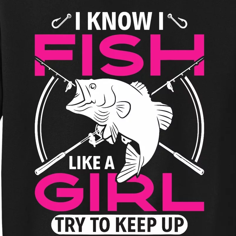 I know I fish like a girl try to keep up funny fishing Sweatshirt