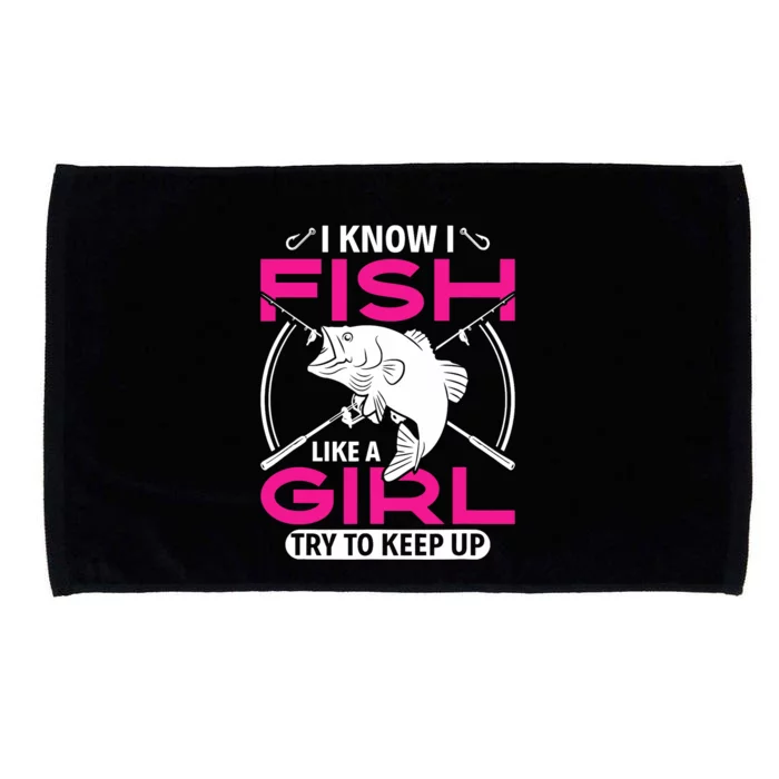 I know I fish like a girl try to keep up funny fishing Microfiber Hand Towel