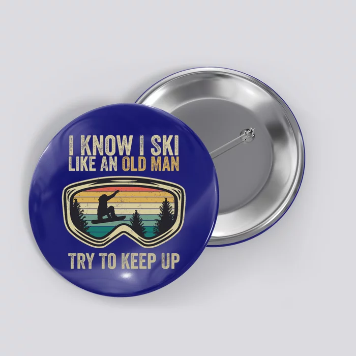 I Know I Ski Like An Old Try To Keep Up Funny Snowboard Cool Gift Button