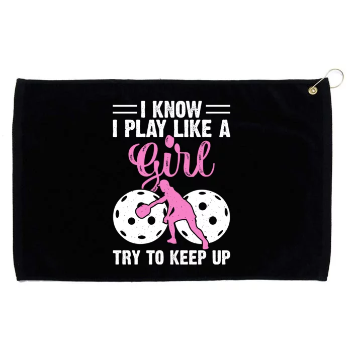 I Know I Play Like A Try To Keep Up Pickleball Gift For Women Pickleball Fan Grommeted Golf Towel