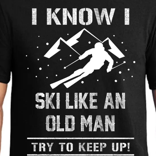 I Know I Ski Like An Old Try To Keep Up Gift Pajama Set