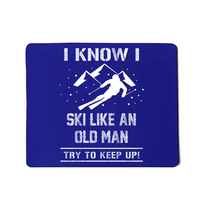 I Know I Ski Like An Old Try To Keep Up Gift Mousepad