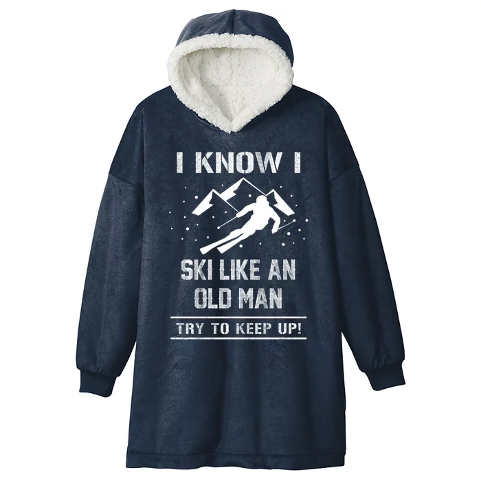 I Know I Ski Like An Old Try To Keep Up Gift Hooded Wearable Blanket