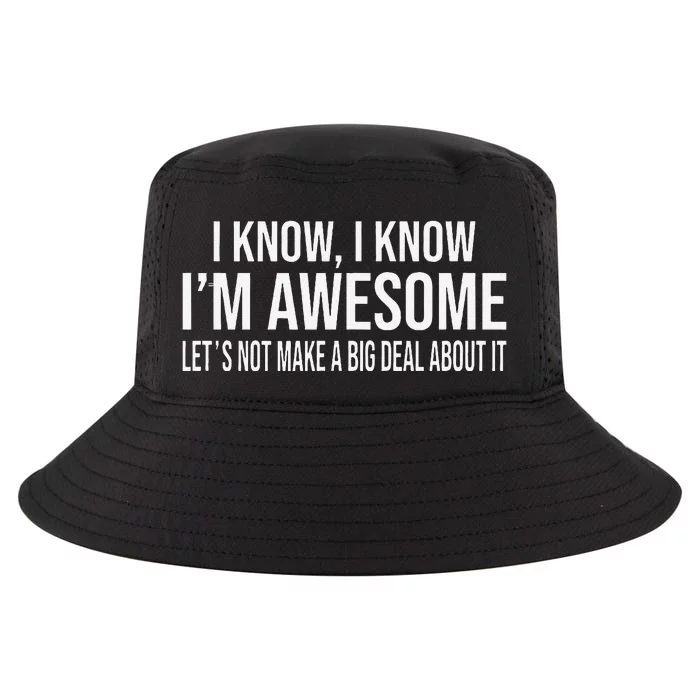 I Know IM Awesome LetS Not Make A Big Deal About It Cool Comfort Performance Bucket Hat