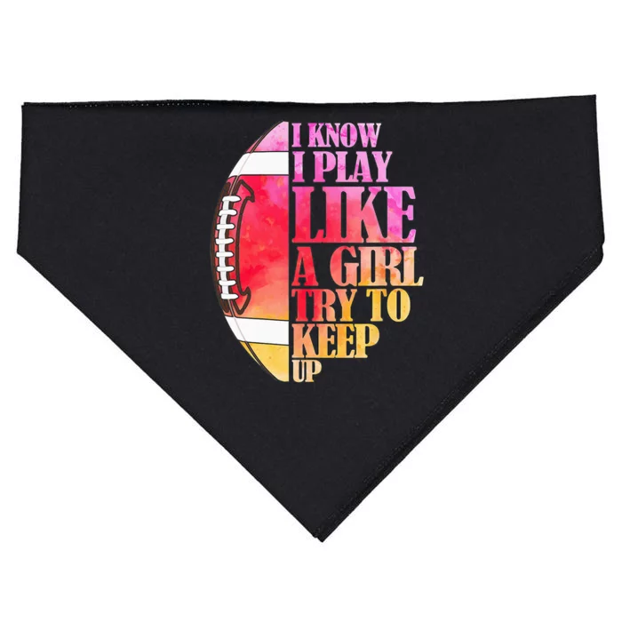 I Know I Play Like A Girl Try To Keep Up Football Game Day USA-Made Doggie Bandana