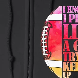 I Know I Play Like A Girl Try To Keep Up Football Game Day Full Zip Hoodie