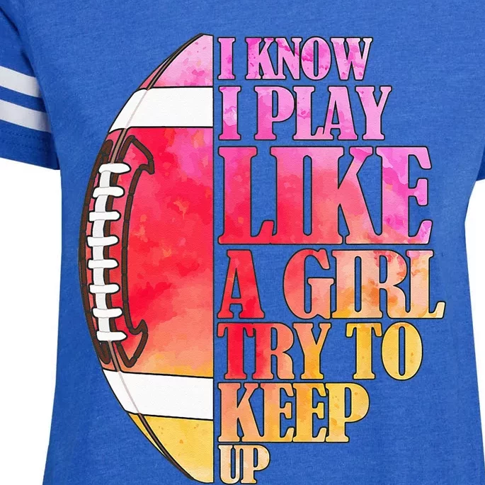 I Know I Play Like A Girl Try To Keep Up Football Game Day Enza Ladies Jersey Football T-Shirt