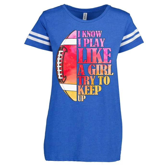 I Know I Play Like A Girl Try To Keep Up Football Game Day Enza Ladies Jersey Football T-Shirt