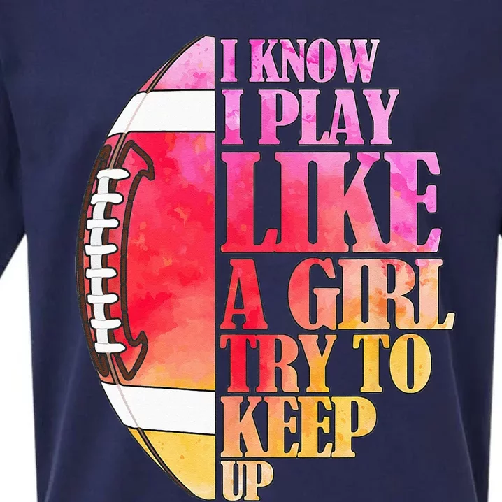 I Know I Play Like A Girl Try To Keep Up Football Game Day Sueded Cloud Jersey T-Shirt