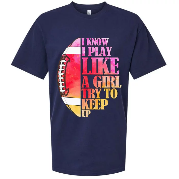 I Know I Play Like A Girl Try To Keep Up Football Game Day Sueded Cloud Jersey T-Shirt