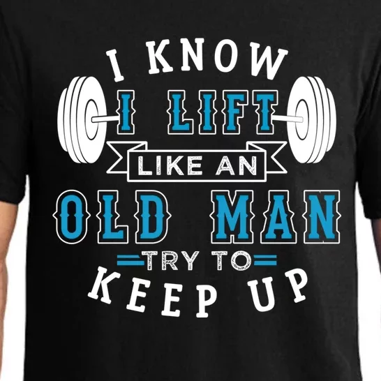 I Know I Lift Like An Old Funny Design Meaningful Gift Pajama Set