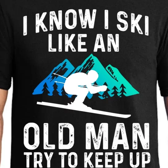 I Know I Ski Like An Old Try To Keep Up Cool Gift Pajama Set