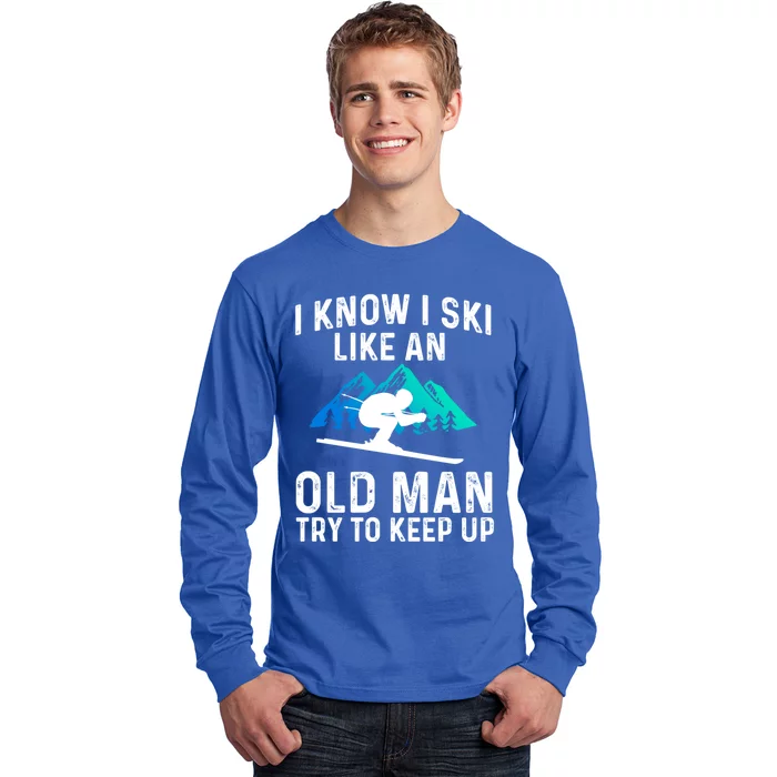 I Know I Ski Like An Old Try To Keep Up Cool Gift Long Sleeve Shirt