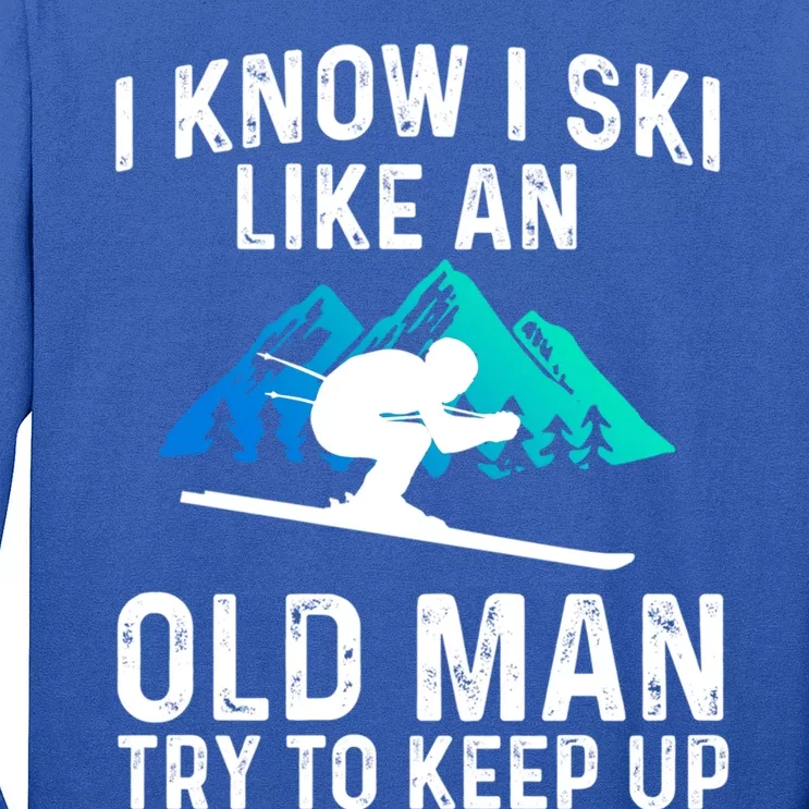 I Know I Ski Like An Old Try To Keep Up Cool Gift Long Sleeve Shirt