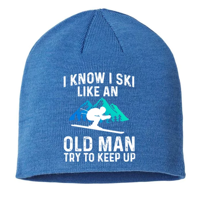 I Know I Ski Like An Old Try To Keep Up Cool Gift 8 1/2in Sustainable Knit Beanie