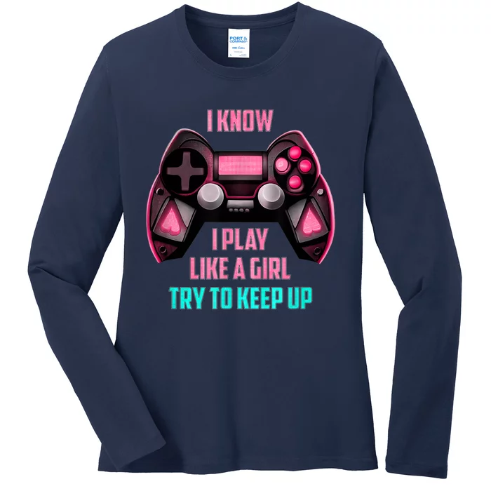 I Know I Play Like A Girl Funny Gamer Ladies Long Sleeve Shirt