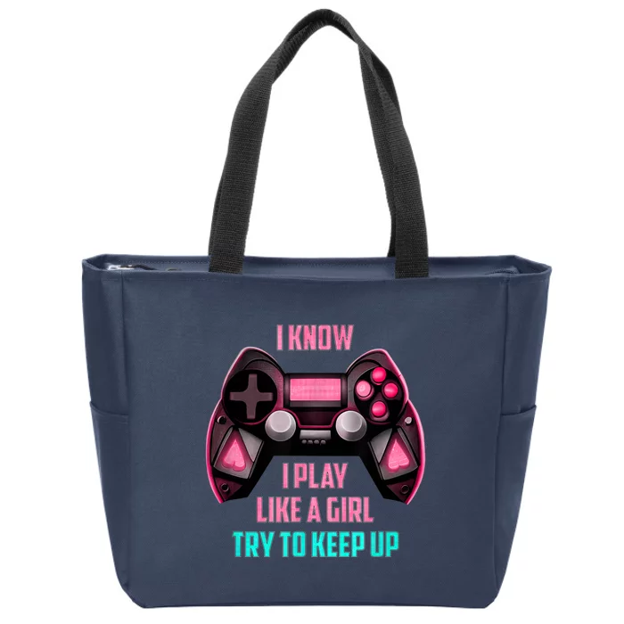 I Know I Play Like A Girl Funny Gamer Zip Tote Bag