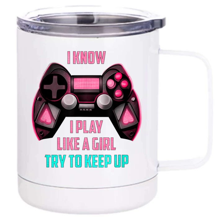 I Know I Play Like A Girl Funny Gamer Front & Back 12oz Stainless Steel Tumbler Cup