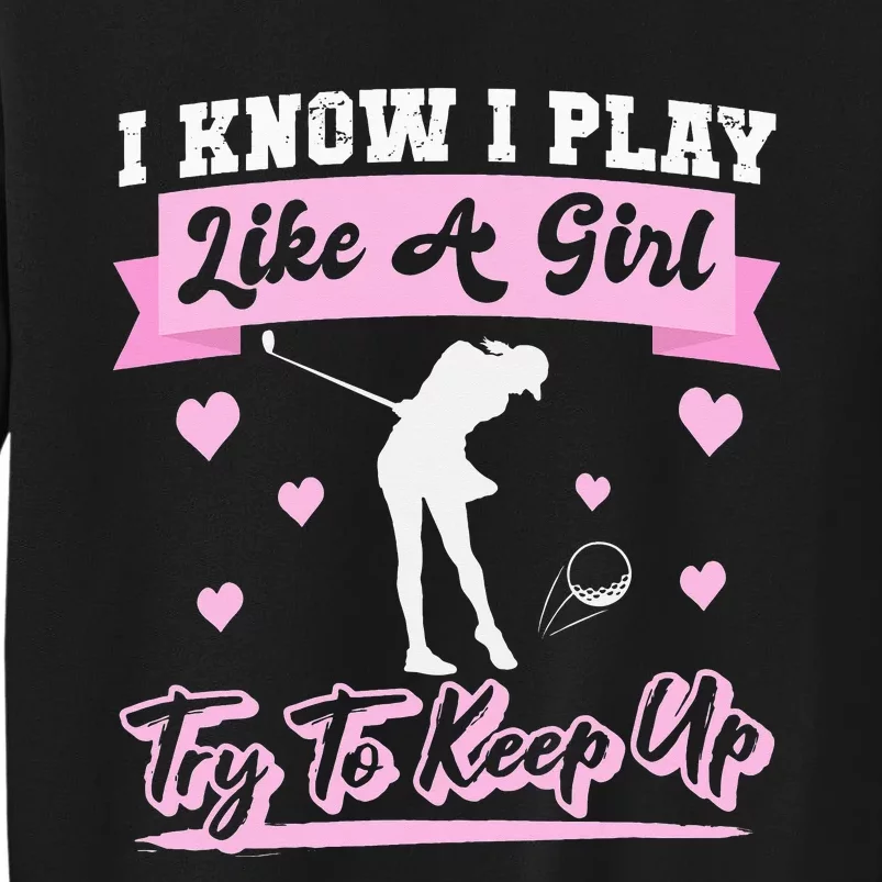 I Know I Playlike A Try To Keep Up Golf Sweatshirt