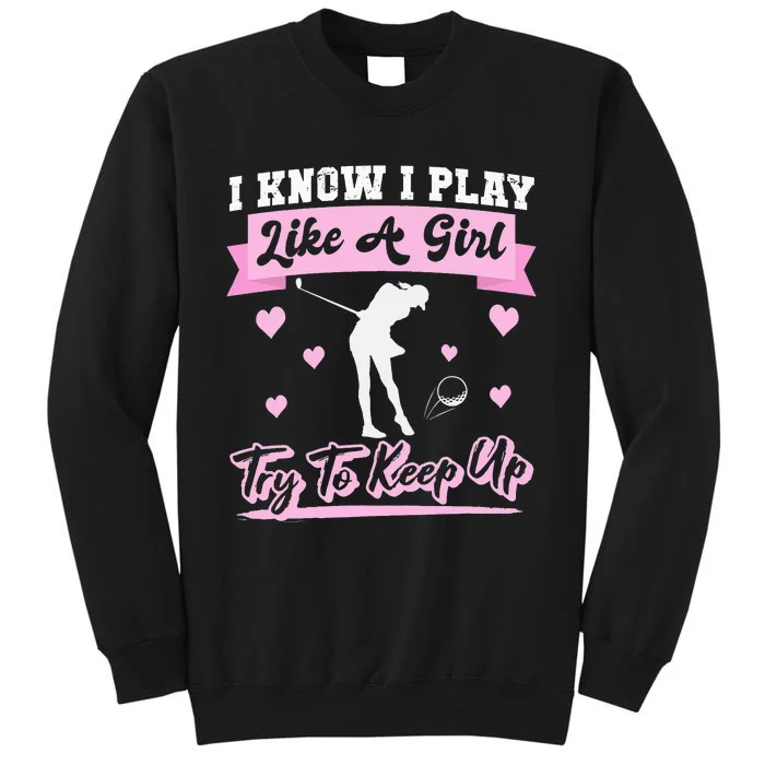 I Know I Playlike A Try To Keep Up Golf Sweatshirt