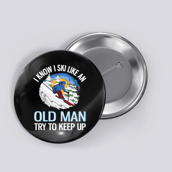 I Know I Ski Like An Old Man Try To Keep Up Mountains Winter Funny Snowboard Button