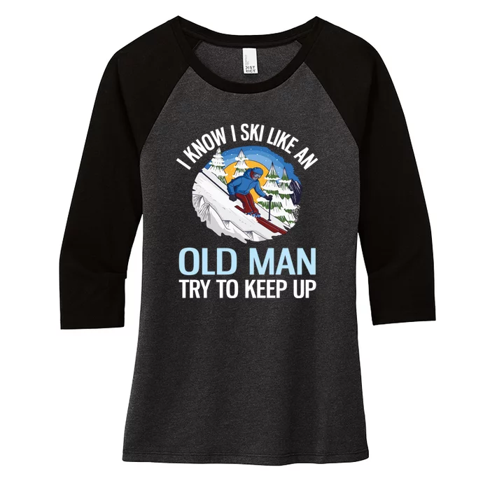 I Know I Ski Like An Old Man Try To Keep Up Mountains Winter Funny Snowboard Women's Tri-Blend 3/4-Sleeve Raglan Shirt