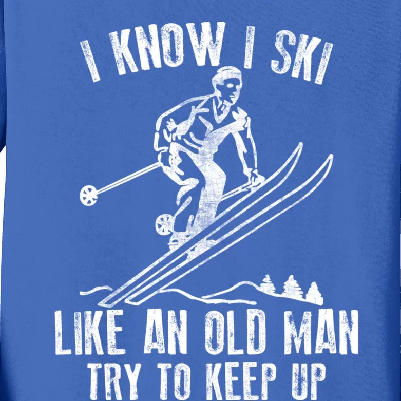 I Know I Ski Like An Old Try To Keep Up Skier Cool Gift Kids Long Sleeve Shirt