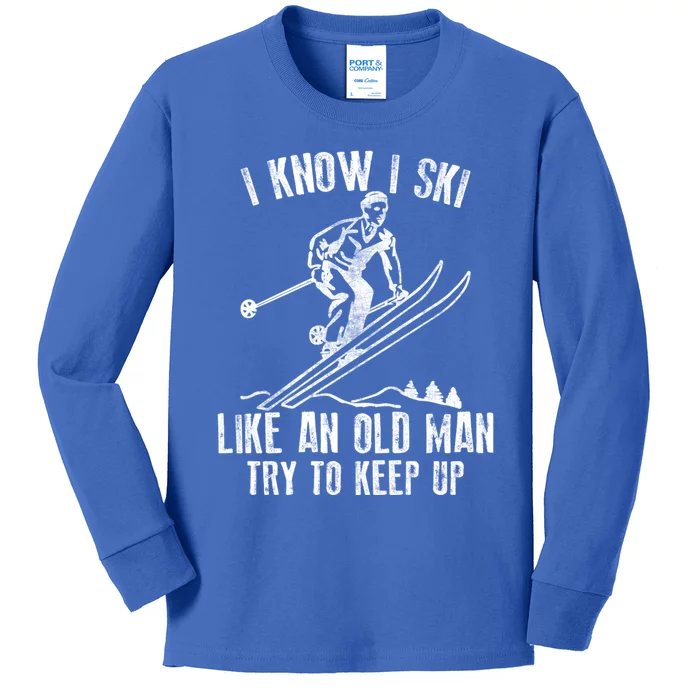 I Know I Ski Like An Old Try To Keep Up Skier Cool Gift Kids Long Sleeve Shirt