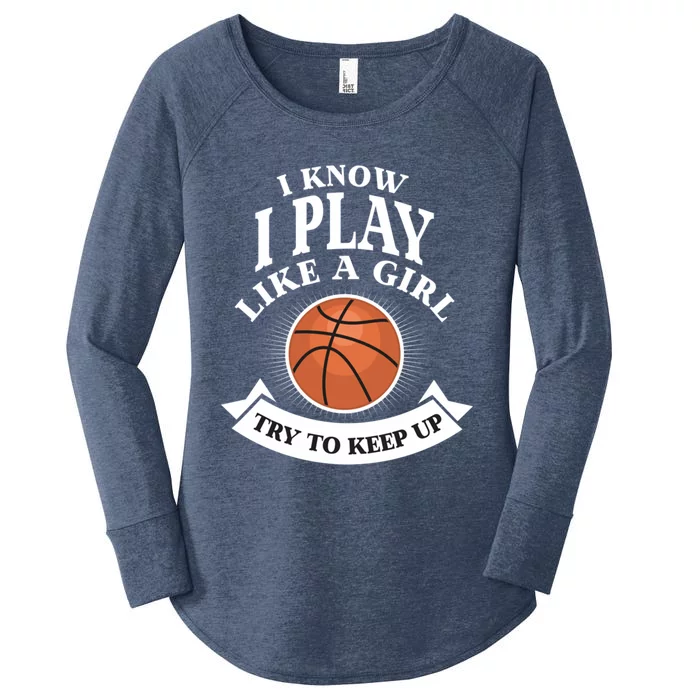 I Know I Play Like A Try To Keep Up Basketball Cute Gift Women's Perfect Tri Tunic Long Sleeve Shirt