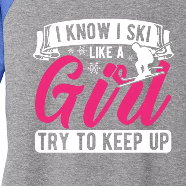 I Know I Ski Like Try To Keep Up Skiing Skier Gift Women's Tri-Blend 3/4-Sleeve Raglan Shirt