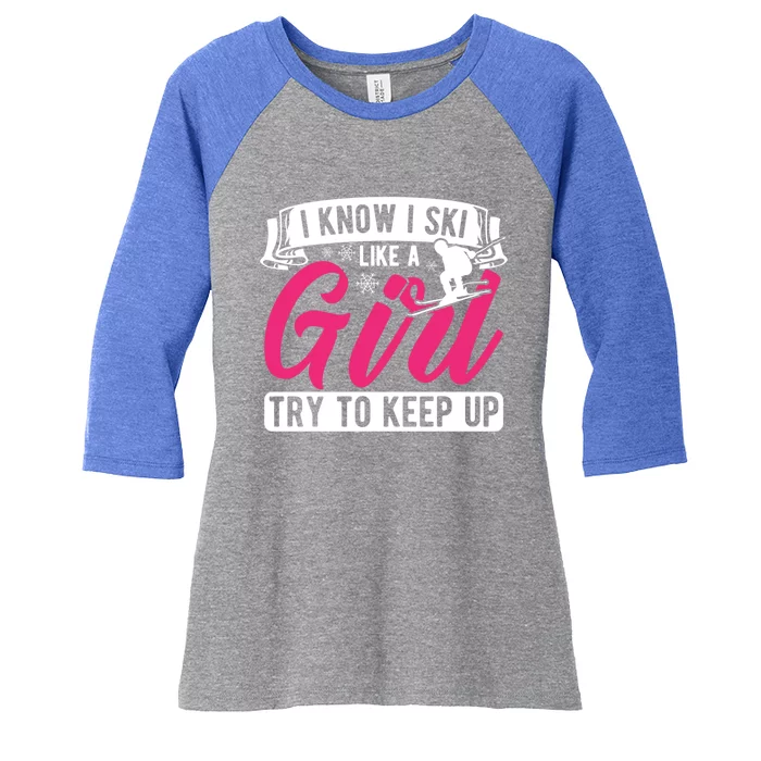 I Know I Ski Like Try To Keep Up Skiing Skier Gift Women's Tri-Blend 3/4-Sleeve Raglan Shirt