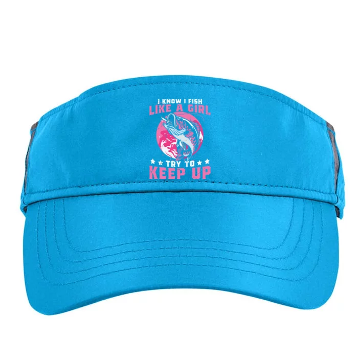 I Know I Fish Like A Girl Try To Keep Up Funny Fishing Adult Drive Performance Visor