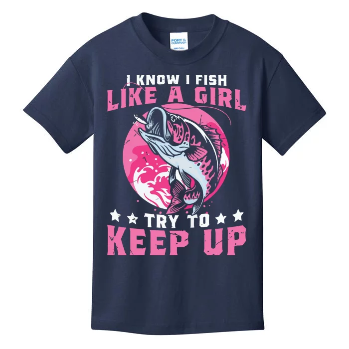 I Know I Fish Like A Girl Try To Keep Up Funny Fishing Kids T-Shirt
