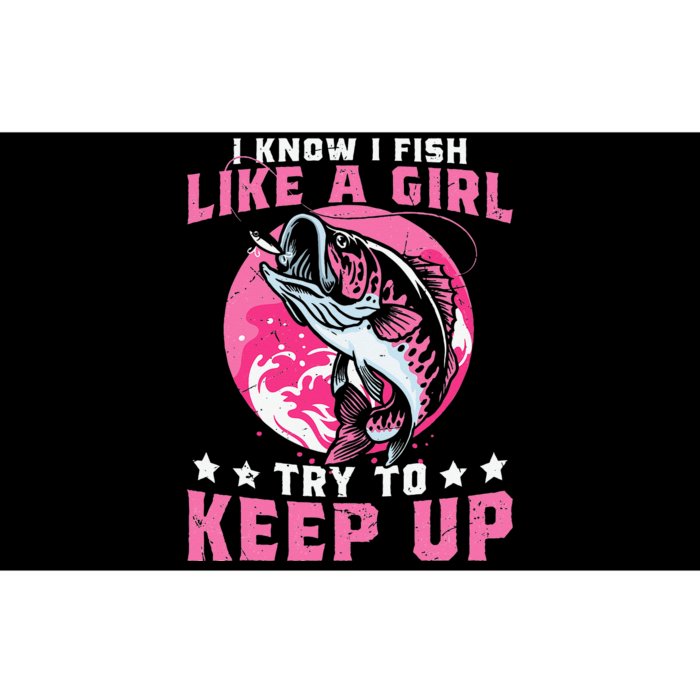 I Know I Fish Like A Girl Try To Keep Up Funny Fishing Bumper Sticker