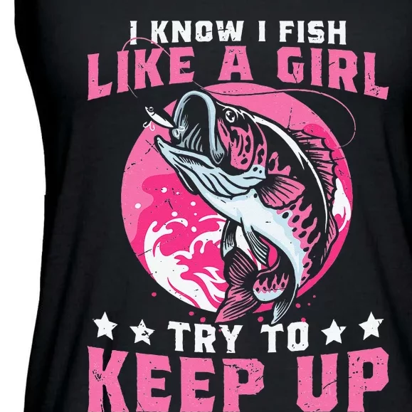 I Know I Fish Like A Girl Try To Keep Up Funny Fishing Ladies Essential Flowy Tank