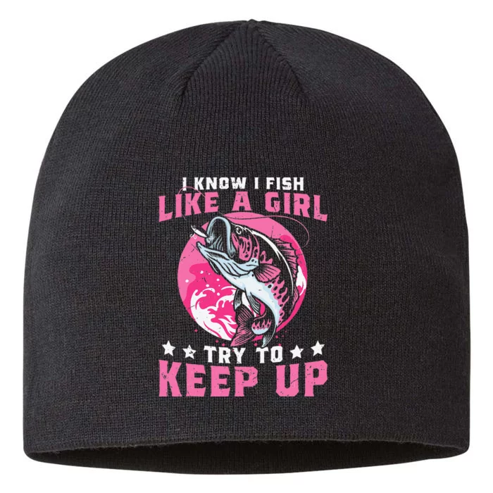 I Know I Fish Like A Girl Try To Keep Up Funny Fishing 8 1/2in Sustainable Knit Beanie