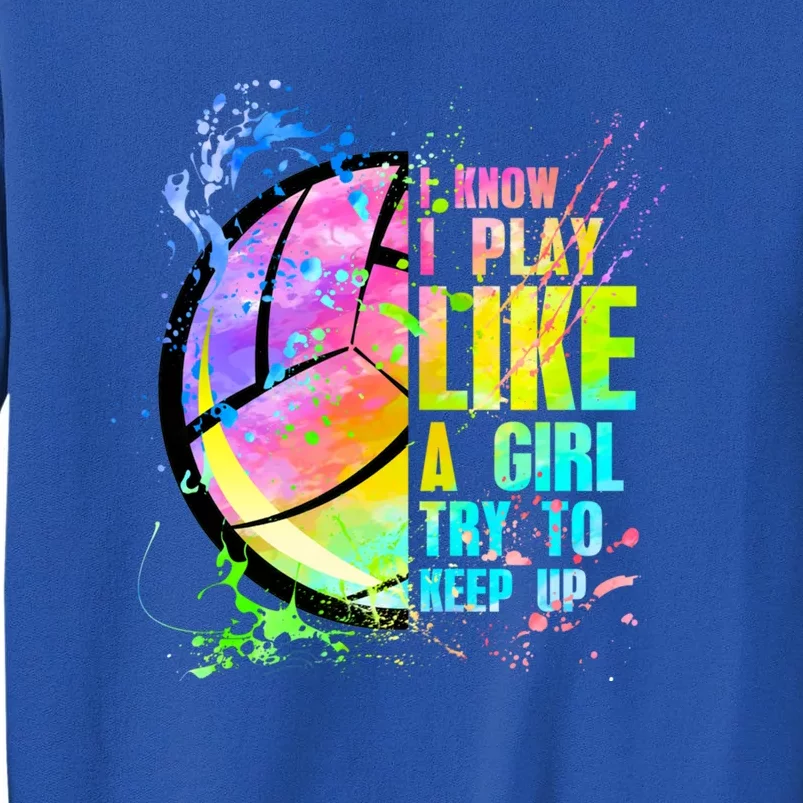 I Know I Play Like A Try To Keep Up Volleyball Gift Sweatshirt