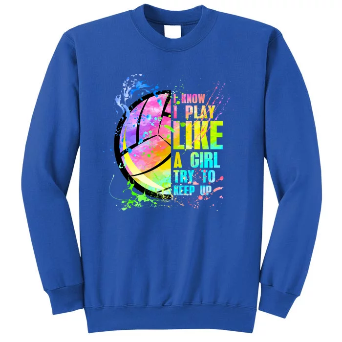 I Know I Play Like A Try To Keep Up Volleyball Gift Sweatshirt