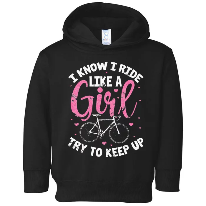 I Know I Ride Like A Girl Try To Keep Up MTB Mountain Bike Toddler Hoodie