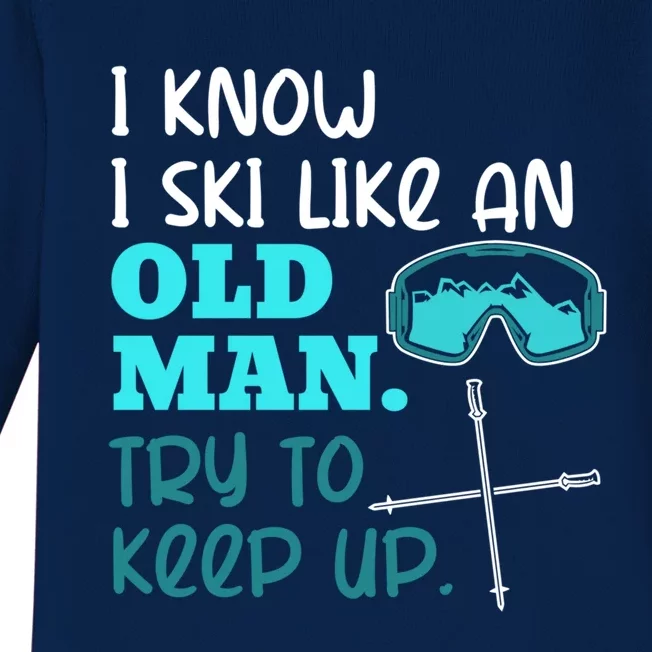 I Know I Ski Like An Old Try To Keep Up Skiing Grandpa Meaningful Gift Baby Long Sleeve Bodysuit