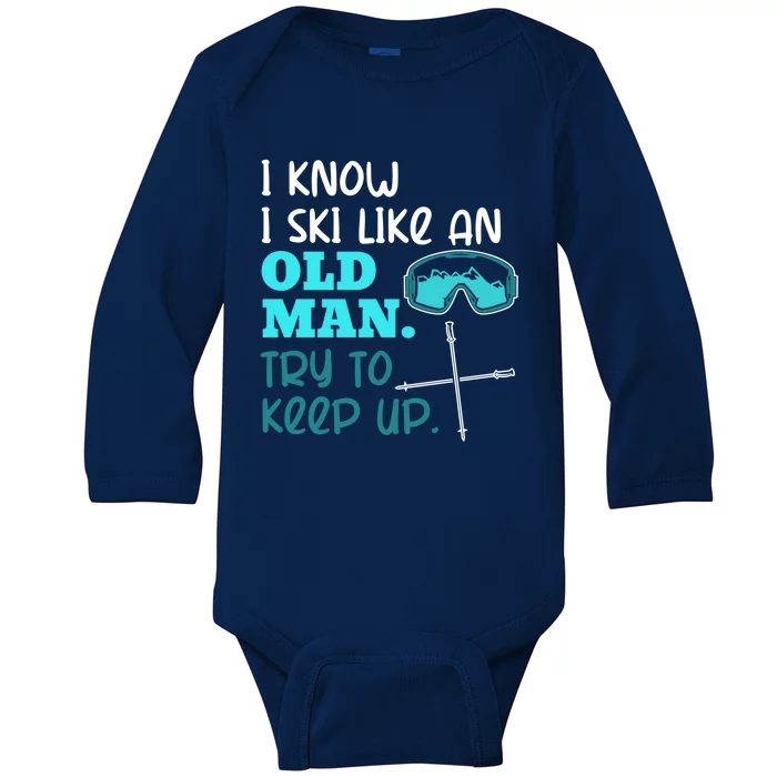 I Know I Ski Like An Old Try To Keep Up Skiing Grandpa Meaningful Gift Baby Long Sleeve Bodysuit