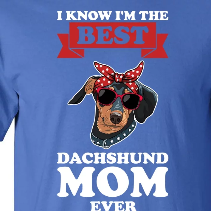 I Know I'm The Best Dachshund Mom Ever Wiener Funny Gift Tall T-Shirt